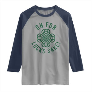 Funny St Patricks Day Raglan Shirt Oh For Lucks Sake Irish Celtic Shamrock TS10 Sport Gray Navy Print Your Wear