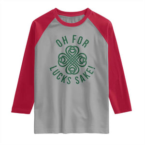 Funny St Patricks Day Raglan Shirt Oh For Lucks Sake Irish Celtic Shamrock TS10 Sport Gray Red Print Your Wear