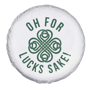 Funny St Patricks Day Spare Tire Cover Oh For Lucks Sake Irish Celtic Shamrock TS10 Print Your Wear