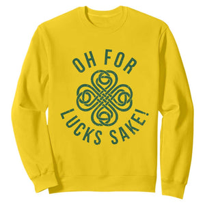 Funny St Patricks Day Sweatshirt Oh For Lucks Sake Irish Celtic Shamrock TS10 Daisy Print Your Wear