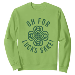 Funny St Patricks Day Sweatshirt Oh For Lucks Sake Irish Celtic Shamrock TS10 Lime Print Your Wear