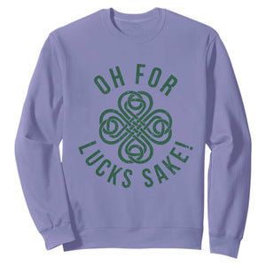 Funny St Patricks Day Sweatshirt Oh For Lucks Sake Irish Celtic Shamrock TS10 Violet Print Your Wear