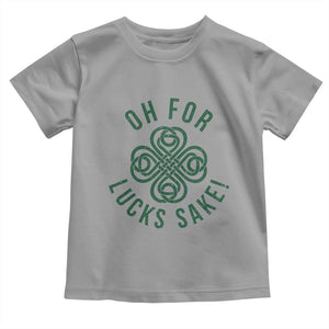Funny St Patricks Day Toddler T Shirt Oh For Lucks Sake Irish Celtic Shamrock TS10 Sport Gray Print Your Wear