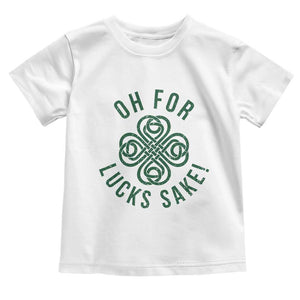 Funny St Patricks Day Toddler T Shirt Oh For Lucks Sake Irish Celtic Shamrock TS10 White Print Your Wear