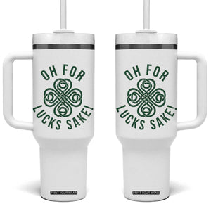 Funny St Patricks Day Tumbler With Handle Oh For Lucks Sake Irish Celtic Shamrock TS10 One Size: 40 oz White Print Your Wear