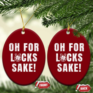 Funny Irish St Patricks Day Ceramic Ornament Oh For Lucks Sake Shamrock TS10 Print Your Wear