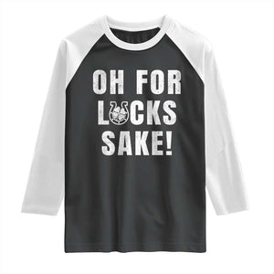 Funny Irish St Patricks Day Raglan Shirt Oh For Lucks Sake Shamrock TS10 Black White Print Your Wear