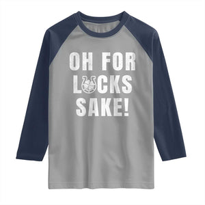 Funny Irish St Patricks Day Raglan Shirt Oh For Lucks Sake Shamrock TS10 Sport Gray Navy Print Your Wear