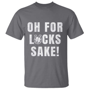 Funny Irish St Patricks Day T Shirt Oh For Lucks Sake Shamrock TS10 Charcoal Print Your Wear