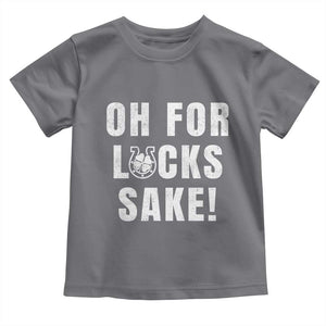 Funny Irish St Patricks Day Toddler T Shirt Oh For Lucks Sake Shamrock TS10 Charcoal Print Your Wear