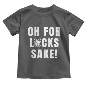 Funny Irish St Patricks Day Toddler T Shirt Oh For Lucks Sake Shamrock TS10 Dark Heather Print Your Wear