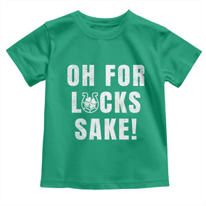 Funny Irish St Patricks Day Toddler T Shirt Oh For Lucks Sake Shamrock TS10 Irish Green Print Your Wear