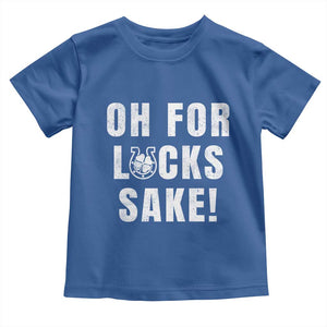 Funny Irish St Patricks Day Toddler T Shirt Oh For Lucks Sake Shamrock TS10 Royal Blue Print Your Wear