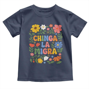 Chinga La Migra Toddler T Shirt Funny Boho Floral Resist Retro Pro Immigration TS10 Navy Print Your Wear