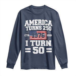 America Turns 250 I Turn 50 50th Birthday Long Sleeve Shirt USA 250th Anniversary 1976 50 Year Old Gift