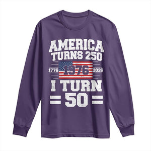 America Turns 250 I Turn 50 50th Birthday Long Sleeve Shirt USA 250th Anniversary 1976 50 Year Old Gift