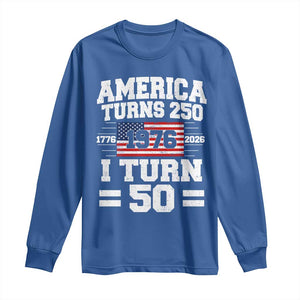 America Turns 250 I Turn 50 50th Birthday Long Sleeve Shirt USA 250th Anniversary 1976 50 Year Old Gift