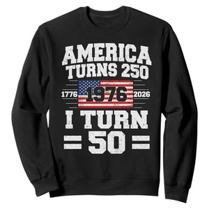 America Turns 250 I Turn 50 50th Birthday Sweatshirt USA 250th Anniversary 1976 50 Year Old Gift