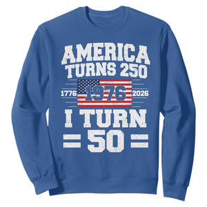 America Turns 250 I Turn 50 50th Birthday Sweatshirt USA 250th Anniversary 1976 50 Year Old Gift