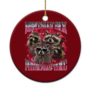Physically Thicc Funny Raccoon Meme Ceramic Ornament Mentally Sick Bootleg Graphic 90s TS10 1pc Red Print Your Wear