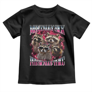 Physically Thicc Funny Raccoon Meme Toddler T Shirt Mentally Sick Bootleg Graphic 90s TS10 Black Print Your Wear