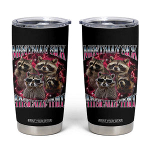 Physically Thicc Funny Raccoon Meme Tumbler Cup Mentally Sick Bootleg Graphic 90s TS10 Black Print Your Wear