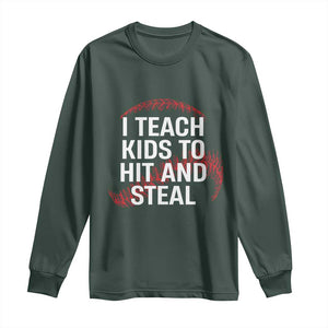 Baseball Coach Long Sleeve Shirt I Teach Kids To Hit And Steal TS10 Dark Forest Green Print Your Wear