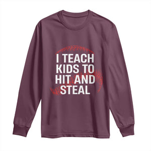 Baseball Coach Long Sleeve Shirt I Teach Kids To Hit And Steal TS10 Maroon Print Your Wear