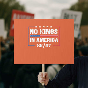 No Kings in America Protest Sign 86 47 Impeach 47 TS10 Horizontal 18" × 24" Orange Print Your Wear
