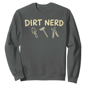 Dirt Nerd Sweatshirt Funny Gardening Lover Gardener