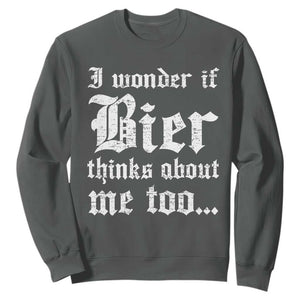 Funny Oktoberfest Sweatshirt I Wonder If Bier Thinks About Me Too Sarcastic Drinking TS10 Dark Heather Print Your Wear