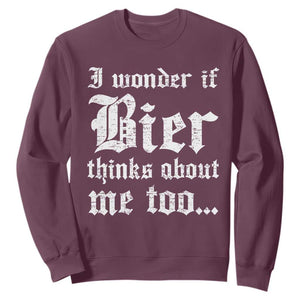 Funny Oktoberfest Sweatshirt I Wonder If Bier Thinks About Me Too Sarcastic Drinking TS10 Maroon Print Your Wear