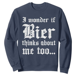 Funny Oktoberfest Sweatshirt I Wonder If Bier Thinks About Me Too Sarcastic Drinking TS10 Navy Print Your Wear