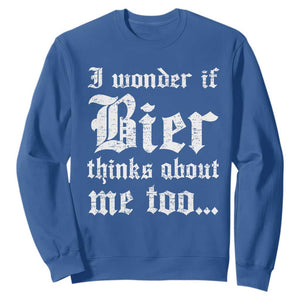 Funny Oktoberfest Sweatshirt I Wonder If Bier Thinks About Me Too Sarcastic Drinking TS10 Royal Blue Print Your Wear