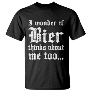 Funny Oktoberfest T Shirt I Wonder If Bier Thinks About Me Too Sarcastic Drinking TS10 Black Print Your Wear
