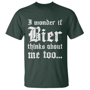 Funny Oktoberfest T Shirt I Wonder If Bier Thinks About Me Too Sarcastic Drinking TS10 Dark Forest Green Print Your Wear
