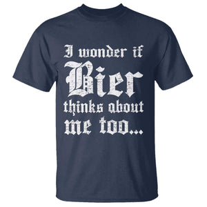 Funny Oktoberfest T Shirt I Wonder If Bier Thinks About Me Too Sarcastic Drinking TS10 Navy Print Your Wear