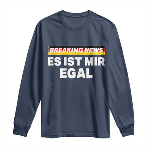 Funny German Saying Long Sleeve Shirt Sarcastic Humor Meme Es Ist Mir Egal Germany Flag TS10 Navy Print Your Wear