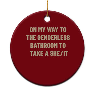 On My Way To The Genderless Bathroom To Take a She/It Ceramic Ornament