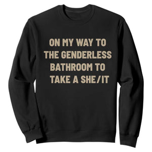 On My Way To The Genderless Bathroom To Take a She/It Sweatshirt