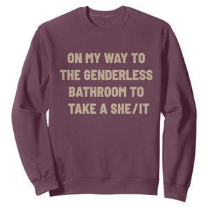 On My Way To The Genderless Bathroom To Take a She/It Sweatshirt