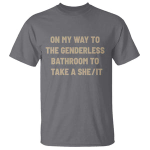 On My Way To The Genderless Bathroom To Take a She/It T Shirt