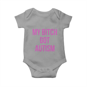 My Bitch Got Autism Baby Onesie Funny Saying Meme