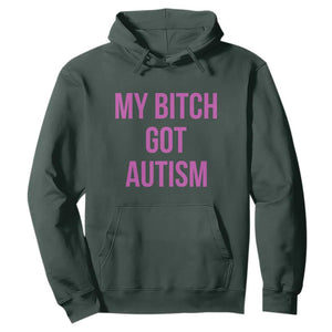 My Bitch Got Autism Hoodie Funny Saying Meme