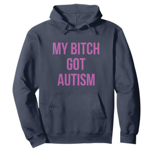 My Bitch Got Autism Hoodie Funny Saying Meme
