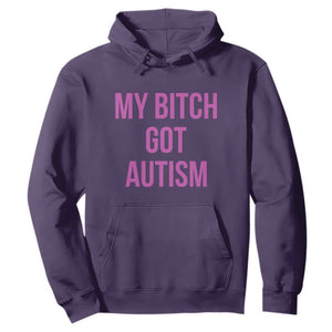 My Bitch Got Autism Hoodie Funny Saying Meme