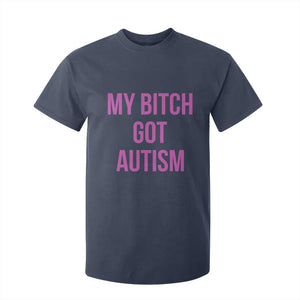 My Bitch Got Autism T Shirt For Kid Funny Saying Meme