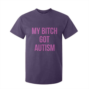 My Bitch Got Autism T Shirt For Kid Funny Saying Meme