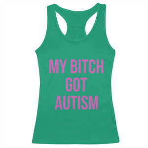 My Bitch Got Autism Racerback Tank Top Funny Saying Meme