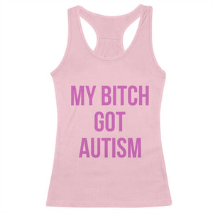 My Bitch Got Autism Racerback Tank Top Funny Saying Meme